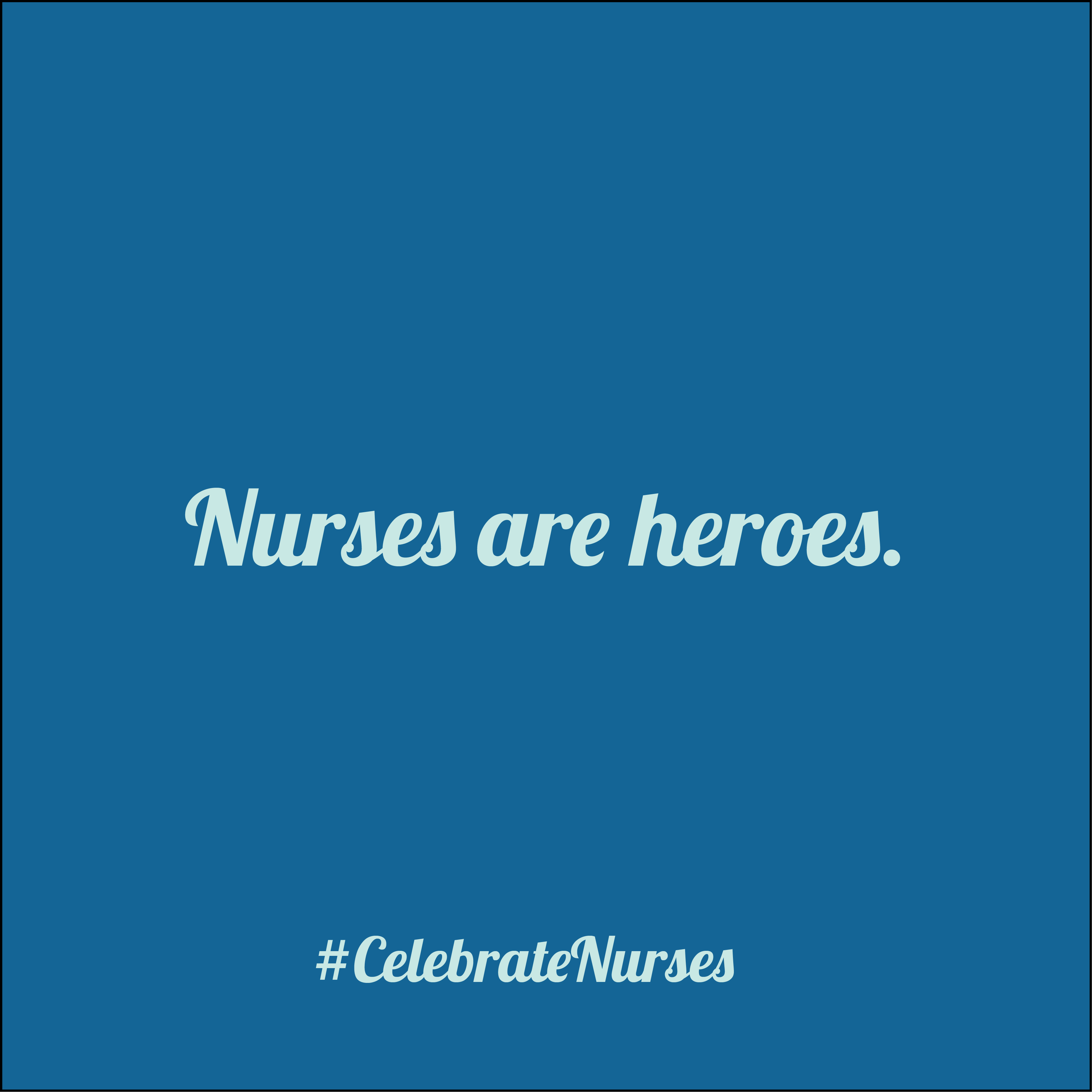 #CelebrateNurses Nurses are heroes.