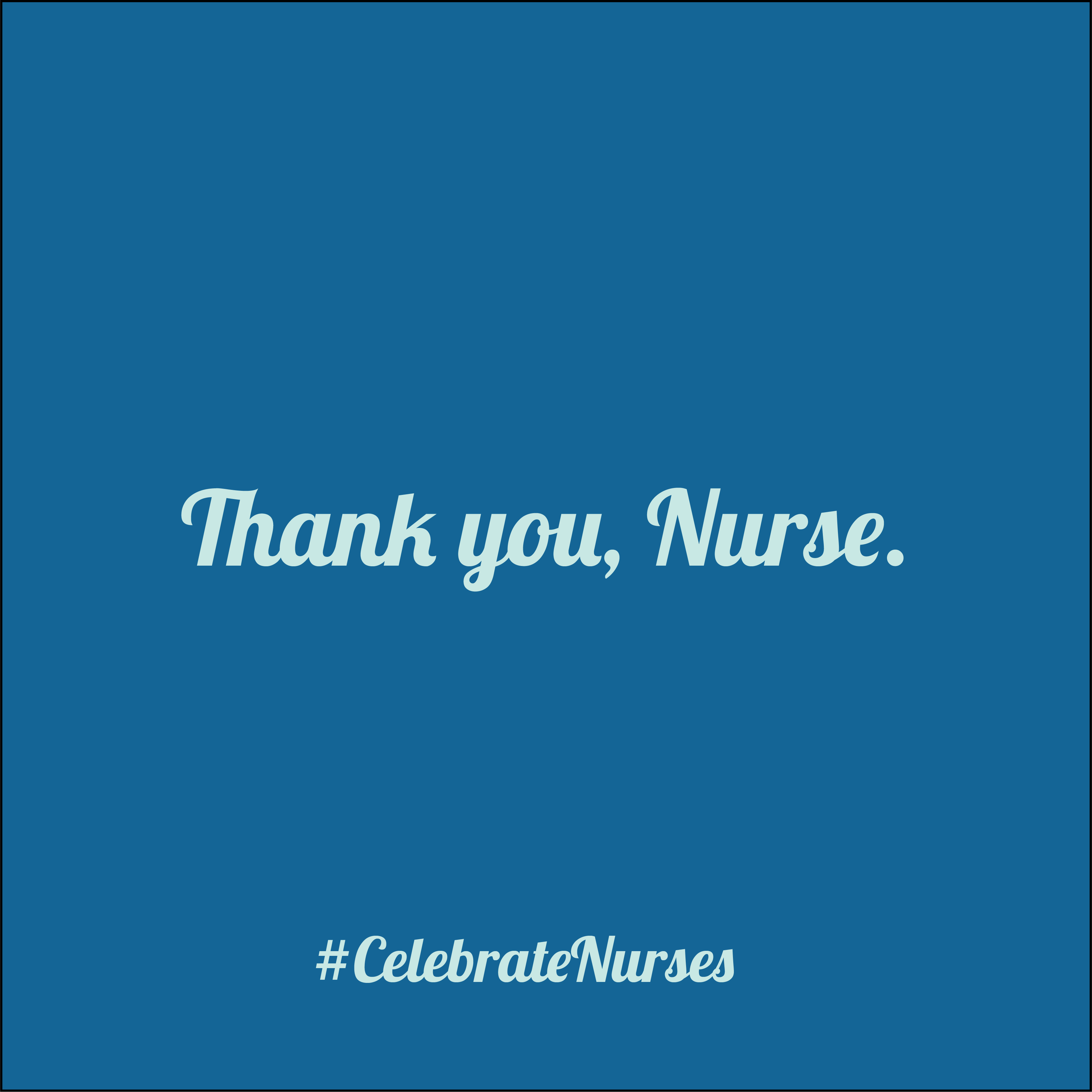 #CelebrateNurses Thank you, Nurse.