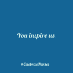 #CelebrateNurses You inspire us.