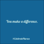 #CelebrateNurses You make a difference